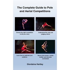 (영문도서)The Complete Guide to Pole and Aerial Competitions Paperback, Independently Published, English, 9798242296282