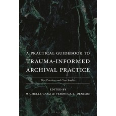 (영문도서)A Practical Guidebook to Trauma-Informed Archival Practice: Best Practices and C... Hardcover, Bloomsbury Libraries Unlimited, English, 9781538195031
