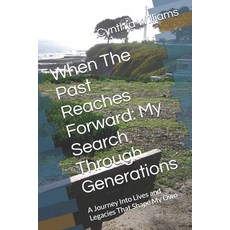 (영문도서)When The Past Reaches Forward: My Search Through Generations: A Journey Into Liv... Paperback, Independently Published, English, 9798184295671