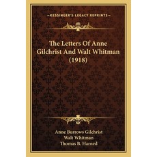 (영문도서) The Letters Of Anne Gilchrist And Walt Whitman (1918) Paperback, Kessinger Publishing, English, 9781165104802