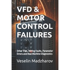 (영문도서)Vfd & Motor Control Failures: Drive Trips Wiring Faults Parameter Errors and R... Paperback, Independently Published, English, 9798188334277