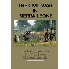 The Civil War In Sierra Leone: The History Memoirs And True Stories Of Barras Operation: Operation ... Paperback, Independently Published, English, 9798743797516