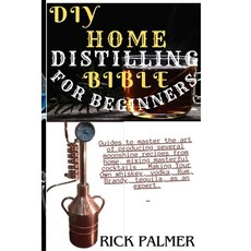 (영문도서) DIY Home Distilling Bible for Beginners: Guides to master the art of producing several moonsh... Paperback, Independently Published, English, 9798871547205
