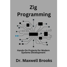 (영문도서) Zig Programming: Hands-On Projects for Modern Systems Development Paperback, Independently Published, English, 9798311580212