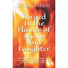 (영문도서)Forged In The Flames Of Agony And Laughter: Experiences and lessons learned from... Paperback, Independently Published, English, 9781790762958