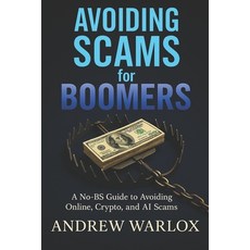 (영문도서)Avoiding Scams for Boomers: A No-BS Guide to Avoiding Online Crypto and AI Scams Paperback, Independently Published, English, 9798274803571