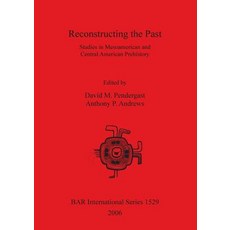 (영문도서) Reconstructing the Past: Studies in Mesoamerican and Central American Prehistory Paperback, British Archaeological Repo..., English, 9781841717517