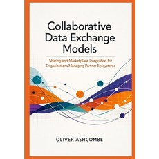 (영문도서)Collaborative Data Exchange Models: Sharing and Marketplace Integration for Orga... Paperback, Independently Published, English, 9798242553521