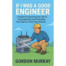 (영문도서)If I Was a Good Engineer: 80 Sarcastic Tips & Relatable Scenarios - Hilarious En... Paperback, Independently Published, English, 9798269555645