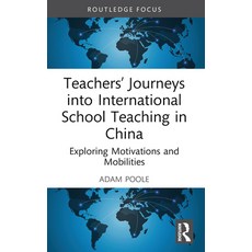 (영문도서) Teachers' Journeys Into International School Teaching in China: Exploring Motiv... Paperback, Routledge, English, 9781032499734