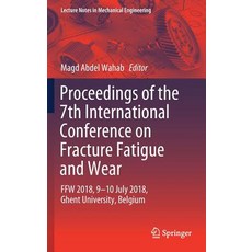 (영문도서) Proceedings of the 7th International Conference on Fracture Fatigue and Wear: Ffw 2018 9-10 ... Hardcover, Springer, English, 9789811304101
