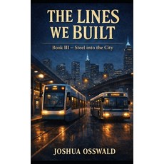 (영문도서)The Lines We Built: Book 3 Steel Into the City Paperback, Independently Published, English, 9798241711496