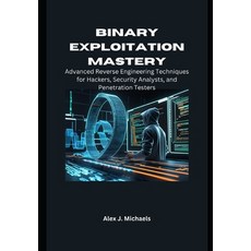 (英文圖書)Binary Exploitation Mastery: Advanced Reverse Engineering Techniques for Hackers... 平裝版, Independently Published, 英文