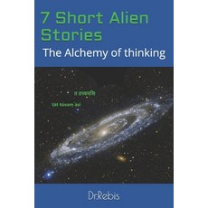 (영문도서) 7 Short Alien Stories: The Alchemy of thinking Paperback, Independently Published, English, 9781073307760
