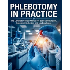 (英文圖書)Phlebotomy in Practice: The Complete Clinical Manual for Basic Venipuncture Spe... 平裝版, Independently Published, 英文