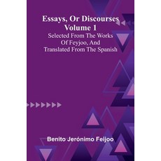 (영문도서)Essays Or Discourses Volume 1: Selected From The Works Of Feyjoo And Translate... Paperback, Alpha Edition, English, 9789371345903