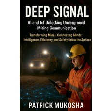 (영문도서)Deep Signal: AI and IoT Unlocking Underground Mining Communication Paperback, Patrick Mukosha, English, 9798231861668