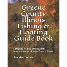 (영문도서) Greene County Illinois Fishing & Floating Guide Book: Complete fishing and floating informati... Paperback, Independently Published, English, 9781793489500