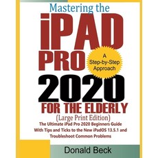 Mastering the iPad Pro 2020 For the Elderly (Large Print Edition): The Ultimate iPad Pro 2020 Beginn... Paperback, Independently Published
