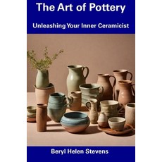 (영문도서) The Art of Pottery: Unleashing Your Inner Ceramicist Paperback, Independently Published, English, 9798344612539