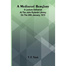 (영문도서)A mediaeval burglary: A lecture delivered at the John Rylands Library on the 20t... Paperback, Alpha Edition, English, 9789374593677 Alpha Edition, English, 9789374593677