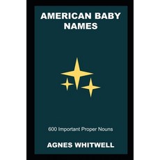 (영문도서) American Baby Names: 600 Important Proper Nouns Paperback, Independently Published, English, 9798498156811