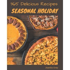 365 Delicious Seasonal Holiday Recipes: Welcome to Seasonal Holiday Cookbook Paperback, Independently Published