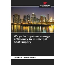 (영문도서)Ways to improve energy efficiency in municipal heat supply Paperback, Our Knowledge Publishing, English, 9786209525988 Our Knowledge Publishing, English, 9786209525988