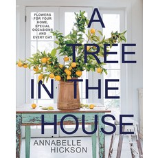 (영문도서) A Tree in the House: Flowers for Your Home Special Occasions and Every Day Hardcover, Hardie Grant Books, English, 9781743799857