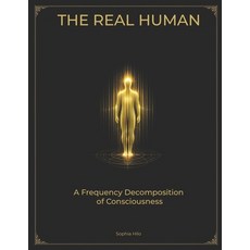 (영문도서)The Real Human: A Frequency Decomposition of Consciousness Paperback, Independently Published, English, 9798199878128