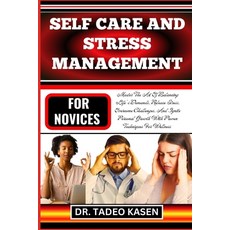 (영문도서) Self Care and Stress Management for Novices: Master The Art Of Balancing Life's Demands Rele... Paperback, Independently Published, English, 9798870589893