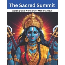 (영문도서) The Sacred Summit: Worship and Wonders of Mandhardevi Paperback, Independently Published, English, 9798312586084