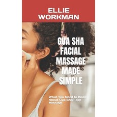(영문도서) Gua Sha Facial Massage Made Simple: What You Need to Know About Gua Sha Face Massage Paperback, Independently Published, English, 9798355233617