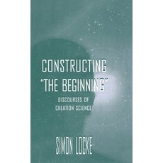 (영문도서) Constructing the Beginning: Discourses of Creation Science Hardcover, Routledge, English, 9780805823462