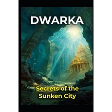 (영문도서)Dwarka: Secrets of the Sunken City Paperback, Independently Published, English, 9798275617238
