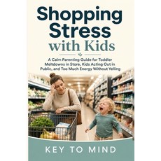 (英文圖書)Shopping Stress with Kids: A Calm Parenting Guide for Toddler Meltdowns in Store... 平裝版, Independently Published, 英文