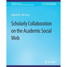 (영문도서) Scholarly Collaboration on the Academic Social Web Paperback, Springer, English, 9783031011719