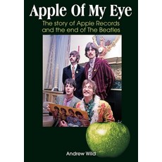 (영문도서)Apple of My Eye: The Story of Apple Records and the End of the Beatles Paperback, Sonicbond Publishing, English, 9781789523799