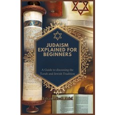 (영문도서) Judaism Explained for Beginners: A Guide to discussing the Torah and Jewish Tra... Paperback, Independently Published, English, 9798302221100