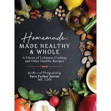 (영문도서) Homemade: Made Healthy & Whole: A Flavor of Lebanese Cooking and Other Healthy Recipes Hardcover, Sara Farhat Jarrar (Sara Fj), English, 9781737753070