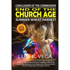 (영문도서) End of the Church Age: Conclusion of the Commission Paperback, Lulu.com, English, 9781304338204