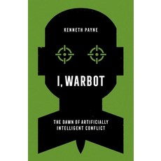 I Warbot: The Dawn of Artificially Intelligent Conflict Hardcover, Oxford University Press, USA, English, 9780197611692