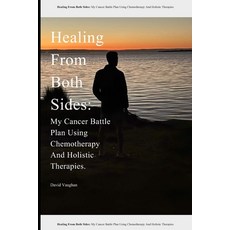 (영문도서)Healing From Both Sides: My Cancer Battle Plan Using Chemotherapy And Holistic T... Paperback, Independently Published, English, 9798271615405