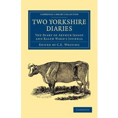 Two Yorkshire Diaries:The Diary of Arthur Jessop and Ralph Ward`s Journal, Cambridge University Press