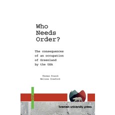 (영문도서)Who Needs Order?: The consequences of an occupation of Greenland by the USA Paperback, Bremen University Press, English, 9783691736786
