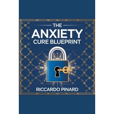 (영문도서) "The Anxiety Cure Blueprint" Paperback, Riccardo Pinard, English, 9798230942924