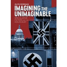 Imagining the Unimaginable: Speculative Fiction and the Holocaust Paperback, Bloomsbury Academic