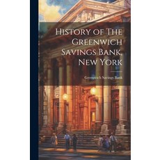 (영문도서) History of The Greenwich Savings Bank New York Hardcover, Legare Street Press, English, 9781019800041