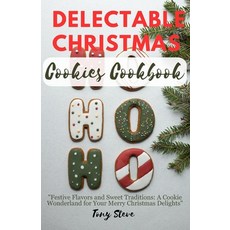 (영문도서) Delectable Christmas cookies Cookbook: "Festive Flavors and Sweet Traditions: A Cookie Wonder... Paperback, Independently Published, English, 9798871162224