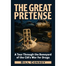 (영문도서)The Great Pretense: A Tour Through the Boneyards of the Cia's War for Drugs Paperback, Trine Day, English, 9781634245562